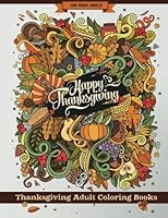 Thanksgiving Adult Coloring Books: Thanksgiving Holiday Coloring Pages Featuring Turkeys, Fall Coloring Pages, and Stress Relieving Autumn Coloring Pages 1539543056 Book Cover