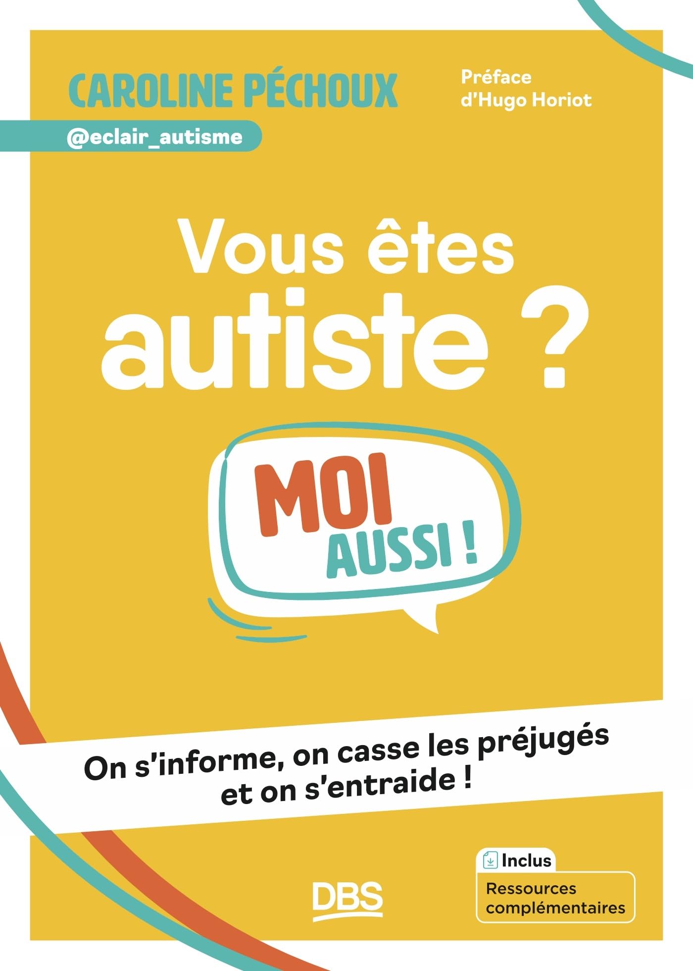Vous êtes autiste ? Moi aussi !: On s'informe, on casse les préjugés et on s'entraide !