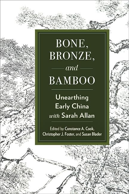 Bone, Bronze, and Bamboo: Unearthing Early China with Sarah Allan (SUNY series in Chinese Philosophy and Culture)      Kindle Edition