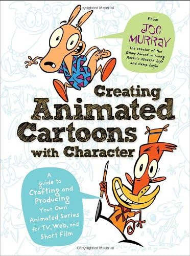 Creating Animated Cartoons with Character: A Guide to Developing and Producing Your Own Series for TV, the Web, and Short Film Paperback – Bargain Price, August 24, 2010