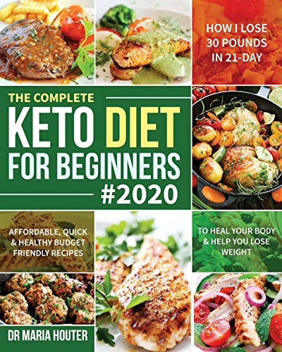 The Complete Keto Diet For Beginners #2020: Affordable, Quick & Healthy Budget Friendly Recipes To Heal Your Body & Help You Lose Weight (How I Lose 3