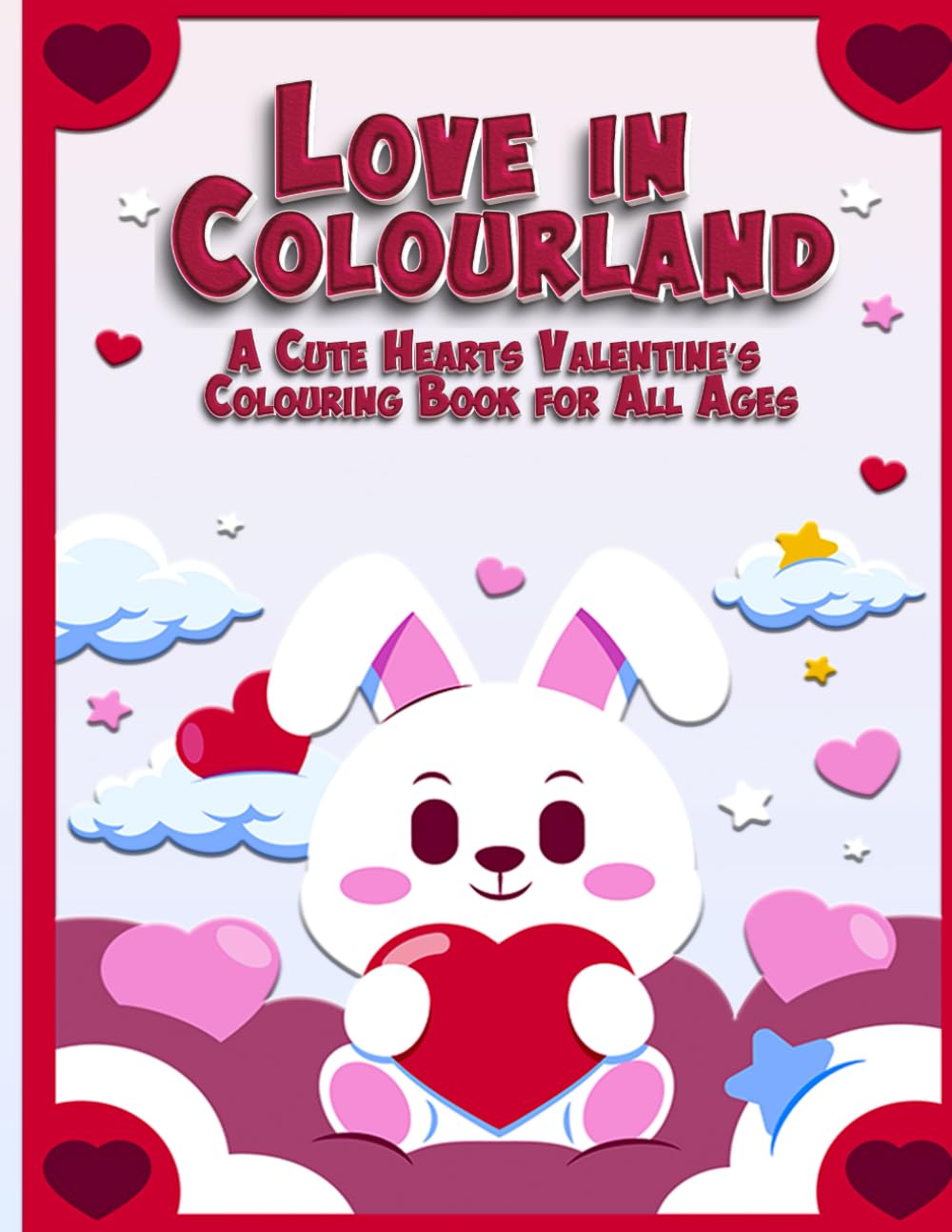 Love in Colourland: A Cute Hearts Valentine’s Colouring Book for All Ages (Adventures in Colourland Colouring Books)