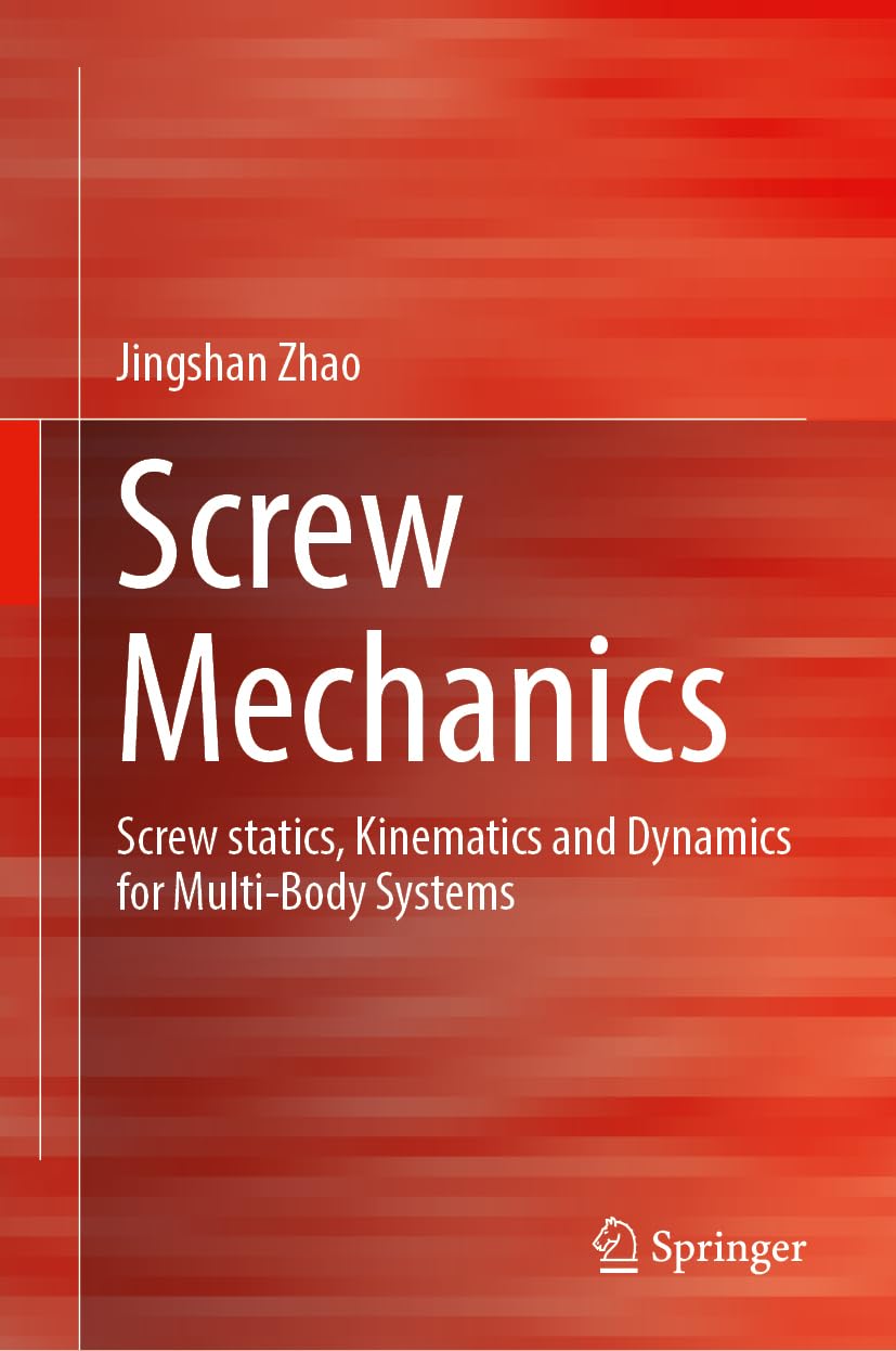 Screw Mechanics: Screw Statics, Kinematics and Dynamics for Multi-Body Systems