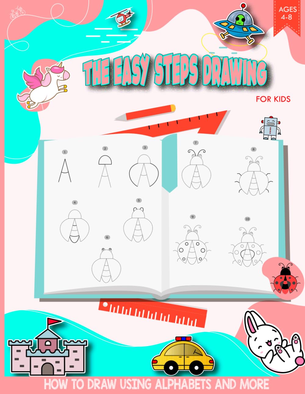 THE EASY STEPS DRAWING FOR KIDS: HOW TO DRAW USING ALPHABETS AND MORE