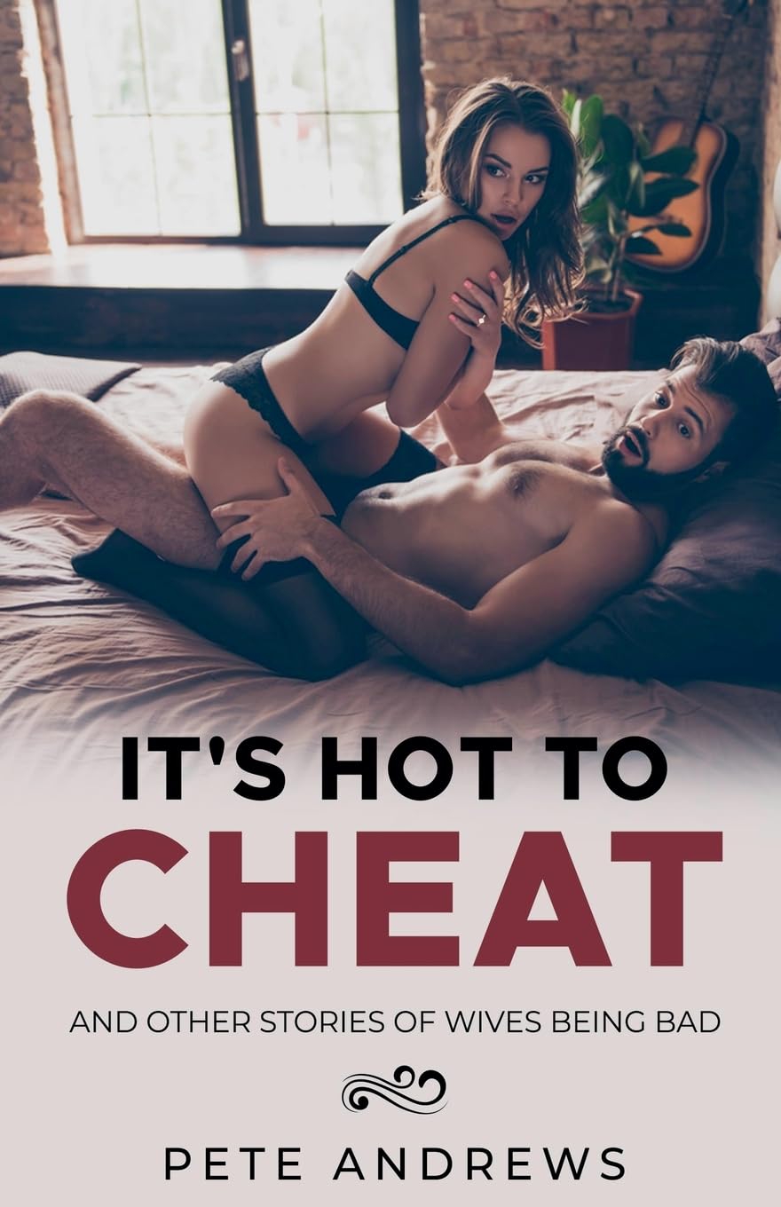 It's Hot To Cheat And Other Stories Of Wives Being Bad - MILFs Being Bad Collection 2