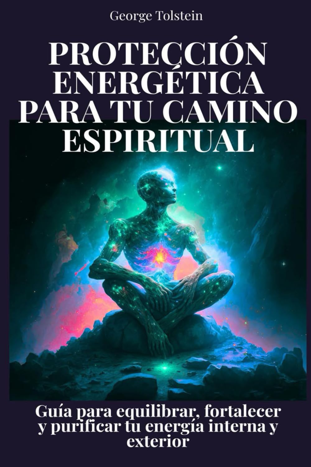 Protección energética para tu camino espiritual: Guía para equilibrar, fortalecer y purificar tu energía interna y exterior