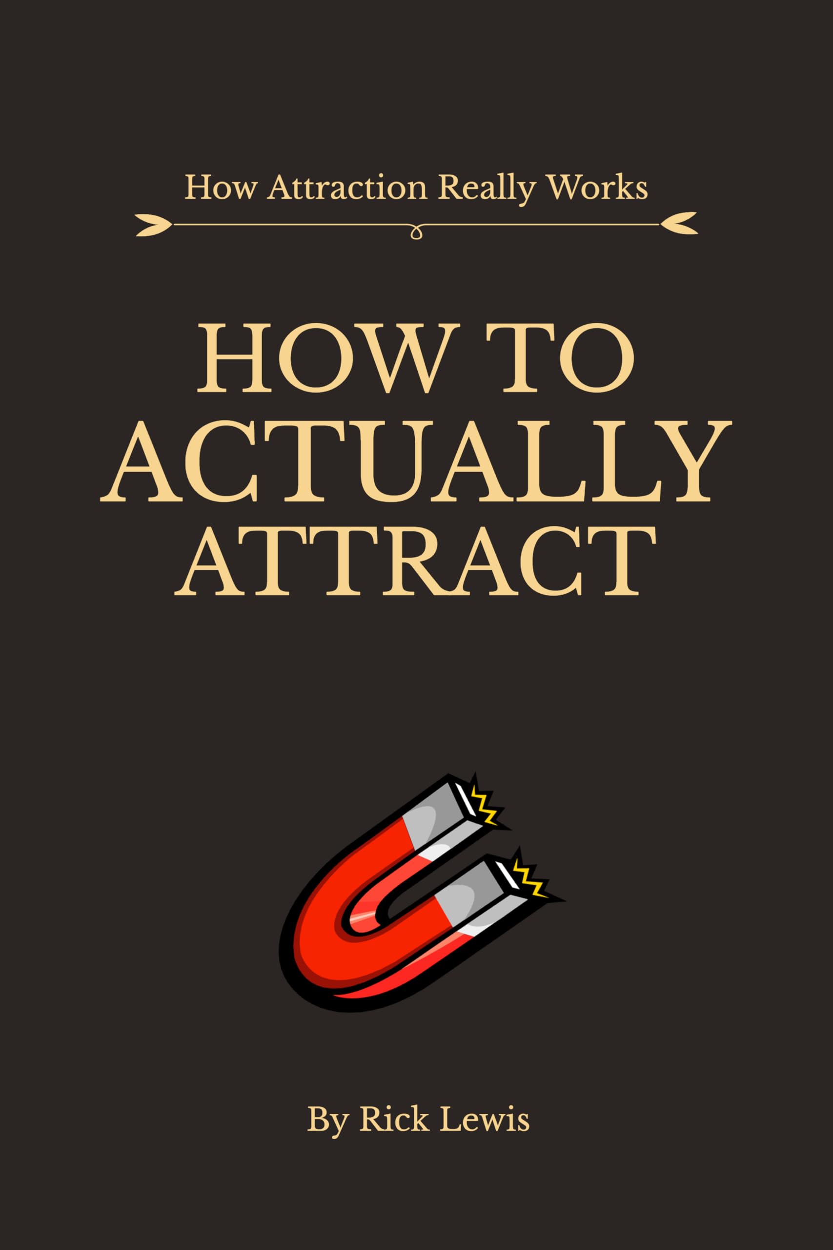 How To ACTUALLY Attract by Rick Lewis | Part 1: Master the Unseen Laws That Shape Real Attraction
