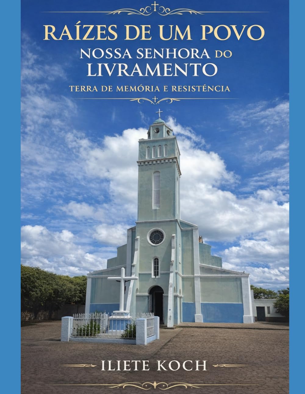RAÍZES DE UM POVO; NOSSA SENHORA DO LIVRAMENTO: Terra de Memória e Resistência