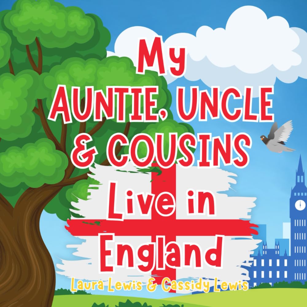 My Auntie, Uncle And Cousins Live In England: A Children’s Book For Families Who Live Far Apart, Perfect For Long-Distance Family Bonding