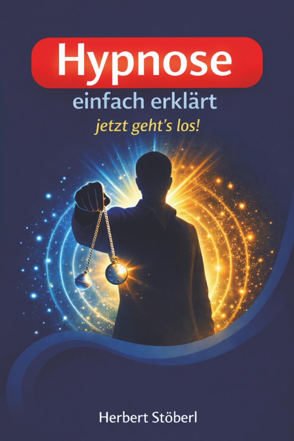 Hypnose einfach erklärt - jetzt geht's los!: Verstehen, erleben und selbst anwenden!