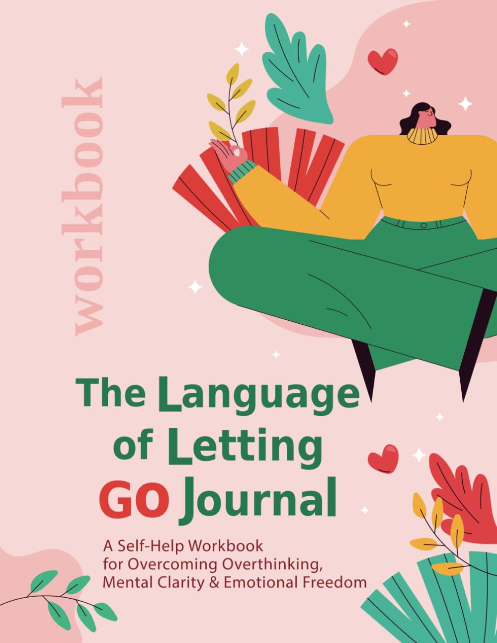 The Language of Letting Go Journal. The Art of Letting Go: A Self-Help Workbook for Overcoming Overthinking: How to Let Go of the Past, Look Forward ... Enjoy the Emotional Freedom You Deserve!