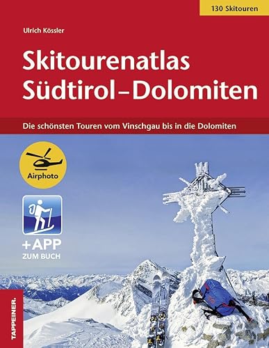Skitourenatlas Sudtirol-Dolomiten: Die schönsten Touren vom Vinschgau bis in die Dolomiten
