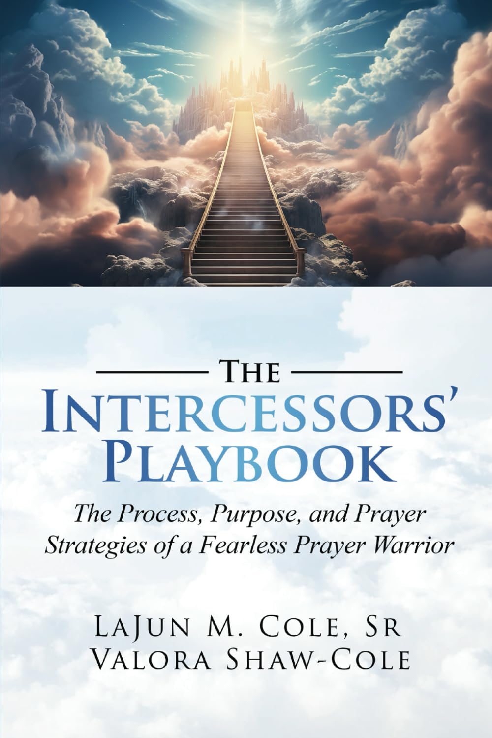 The Intercessors' Playbook: The Process, Purpose, and Prayer Strategies of a Fearless Prayer Warrior