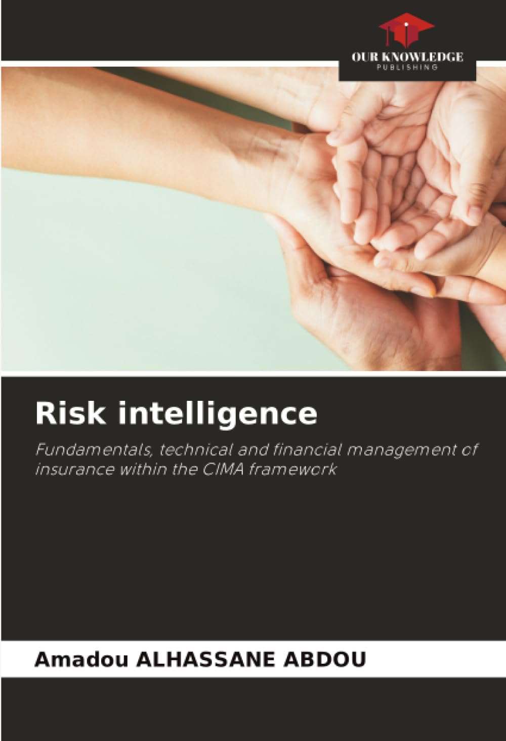 Risk intelligence: Fundamentals, technical and financial management of insurance within the CIMA framework