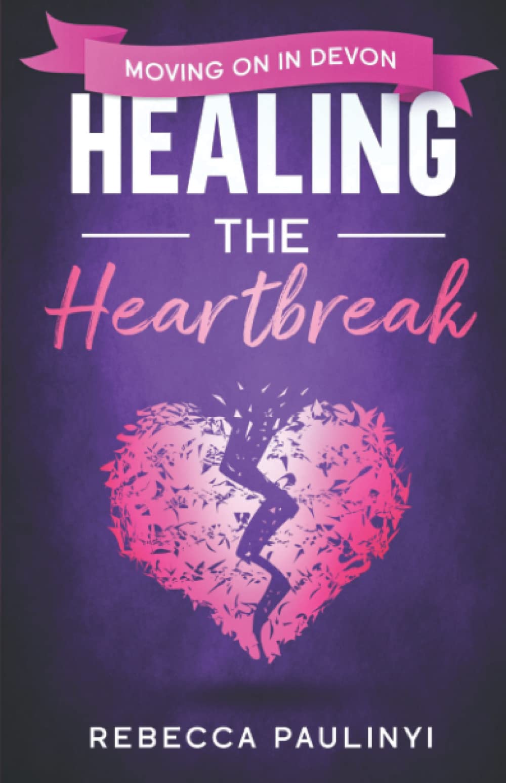 Healing the Heartbreak: Moving on in Devon (South West Series)