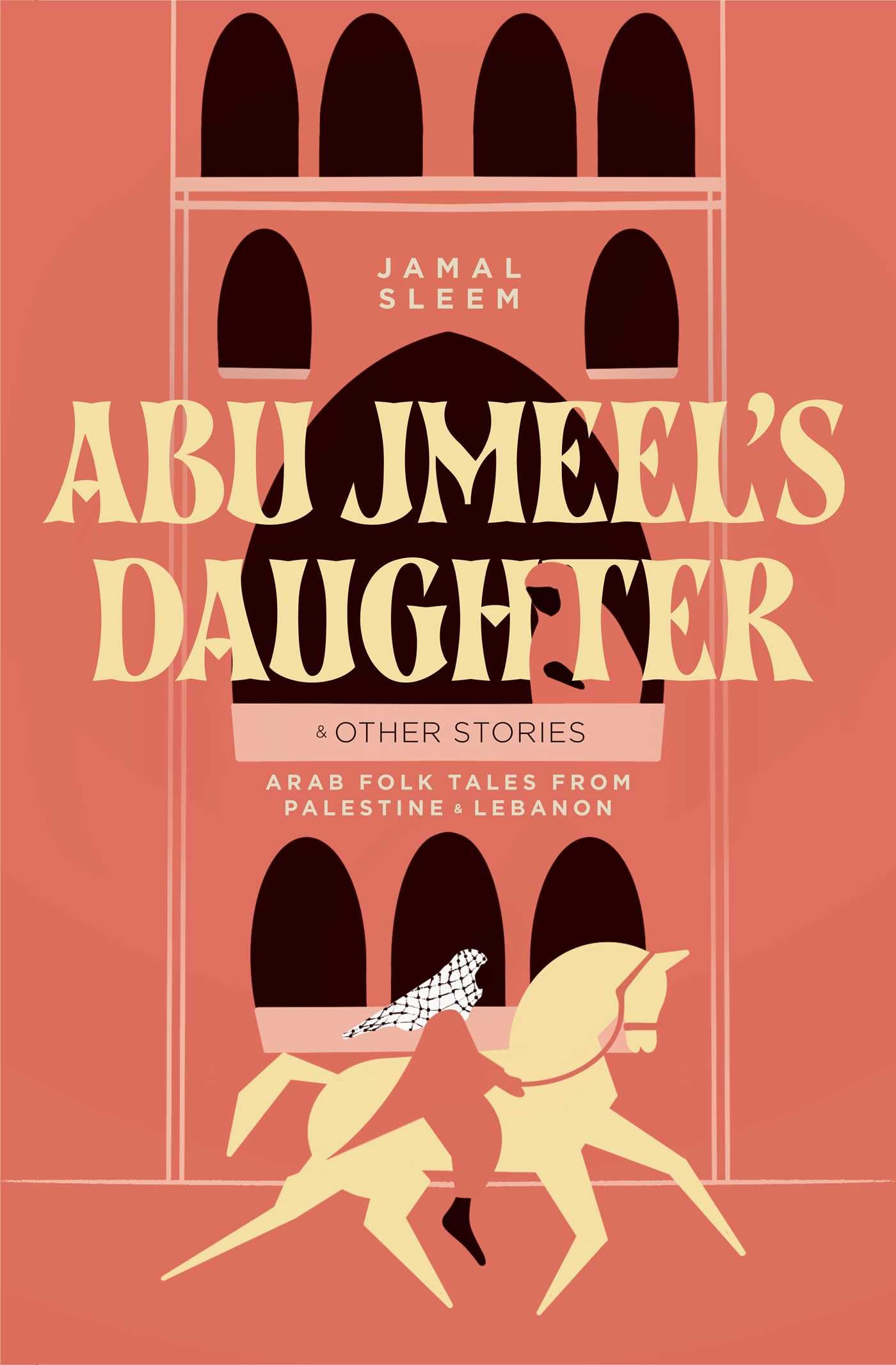 Abu Jmeel's Daughter & Other Stories: Arab Folk Tales from Palestine and Lebanon (International Folk Tales)