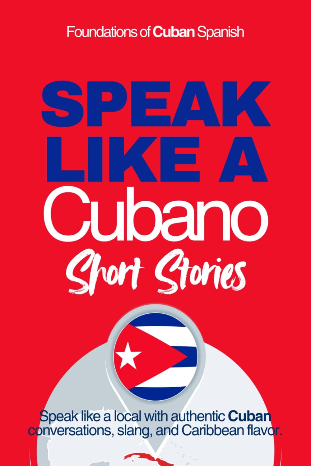 Speak Like a Cubano Short Stories: Voces Bajitas: Learn Real Cuban Spanish Through Everyday Life, Rhythm, and Quiet Conversations (Speak Like a Latino™ Method — Phase 2: HEAR)