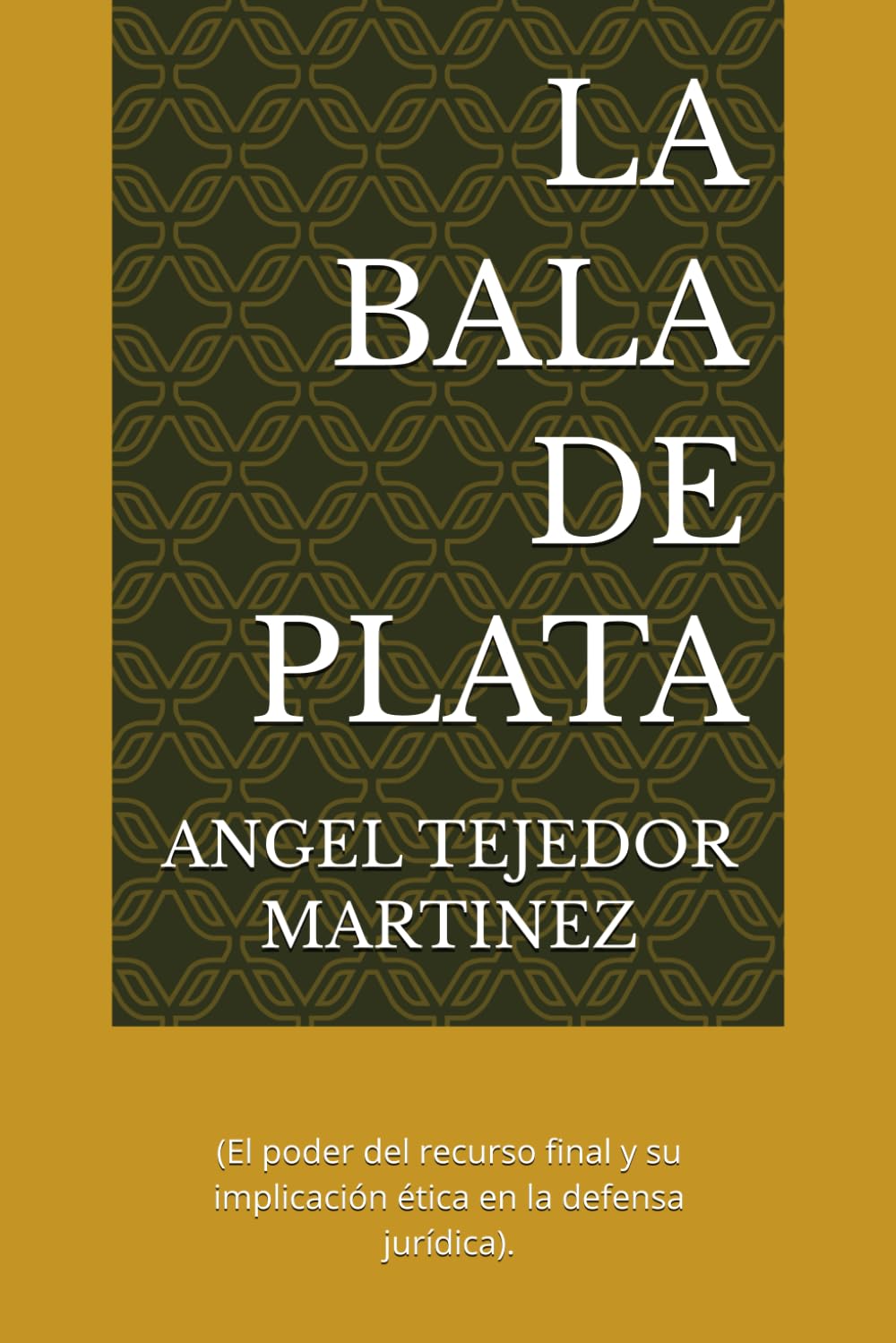 LA BALA DE PLATA: (El poder del recurso final y su implicación ética en la defensa jurídica).