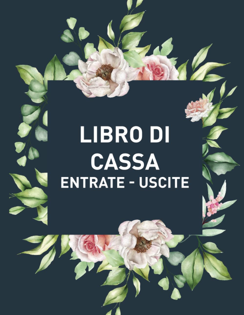 Libro di Cassa Entrate Uscite: Quaderno semplice e facile per tenere sotto controllo le vostre finanze, per piccole imprese o personale