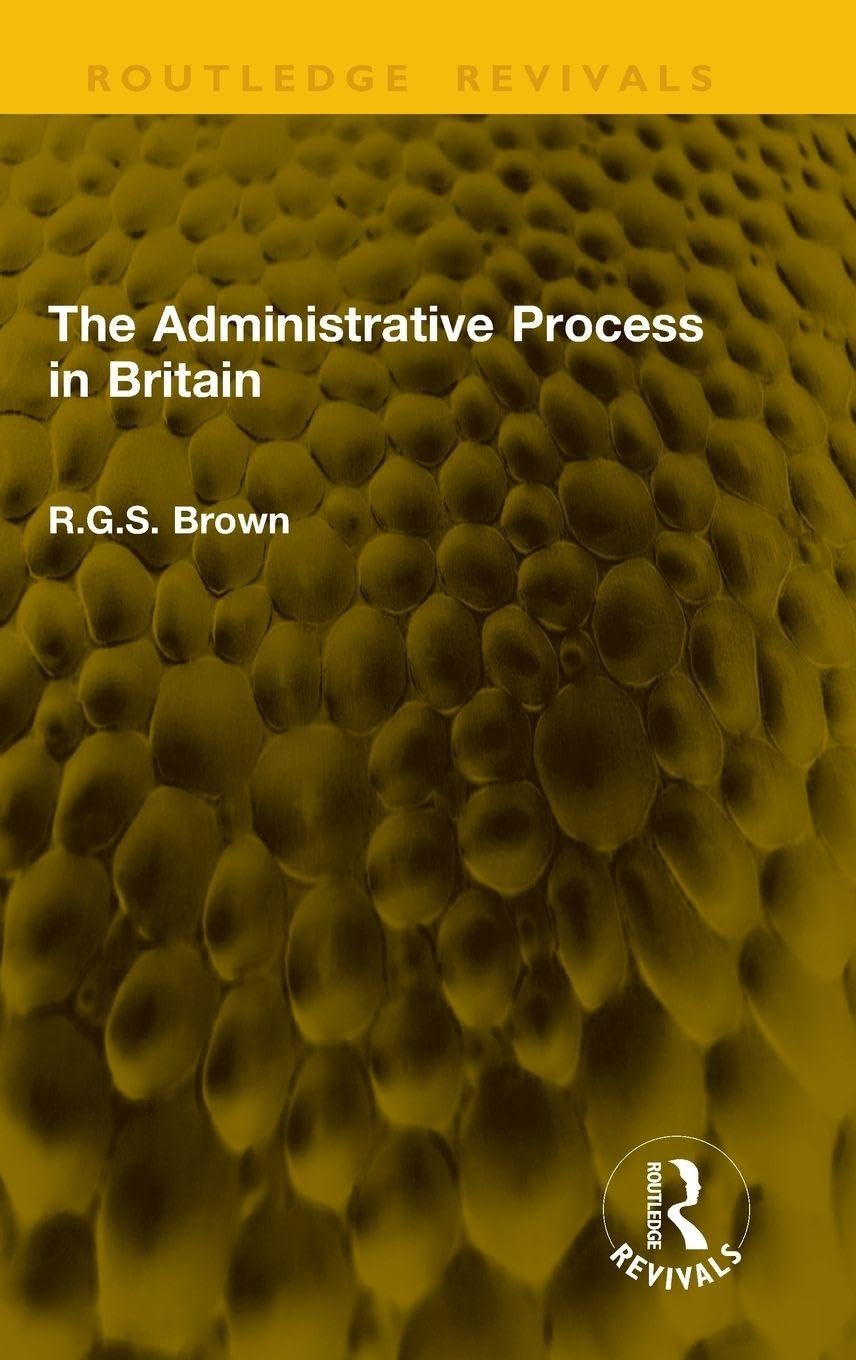 The Administrative Process in Britain (Routledge Revivals)