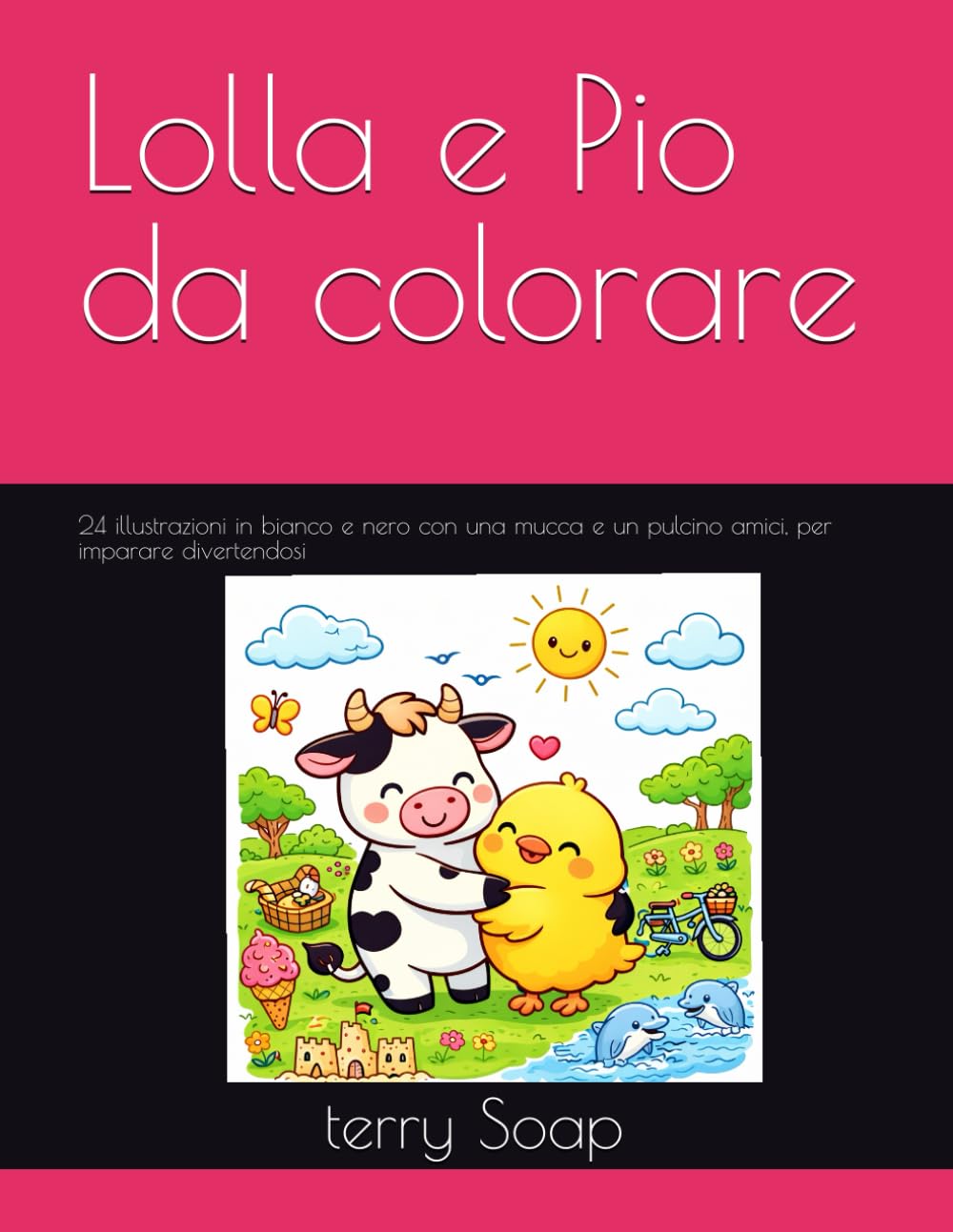 Lolla e Pio da colorare: 24 illustrazioni in bianco e nero con una mucca e un pulcino amici, per imparare divertendosi