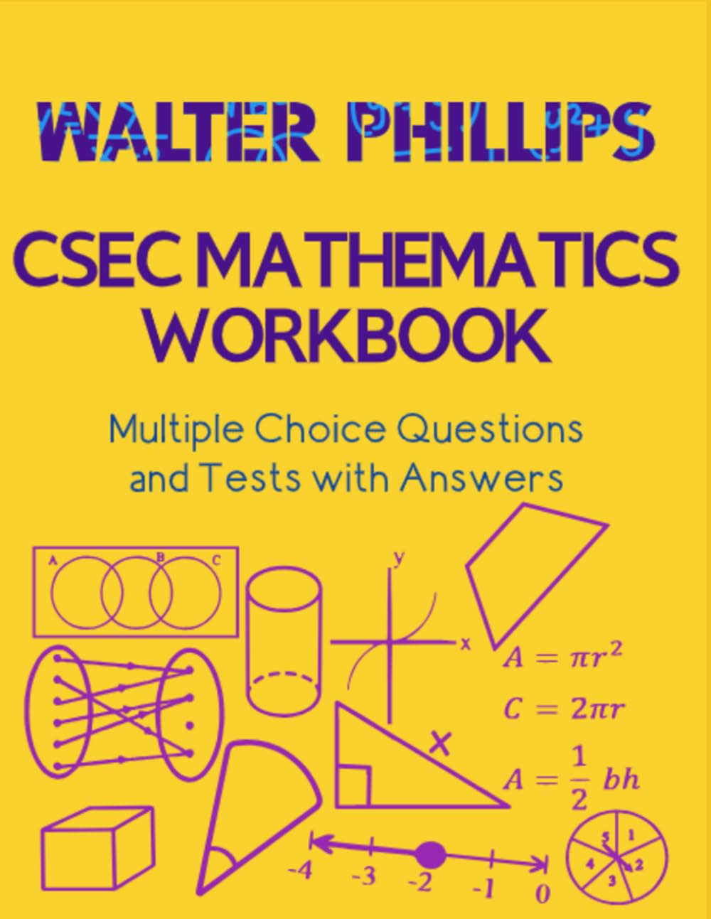 WALTER PHILLIPS CSEC MATHEMATICS WORKBOOK: QUESTIONS AND TESTS WITH ANSWERS