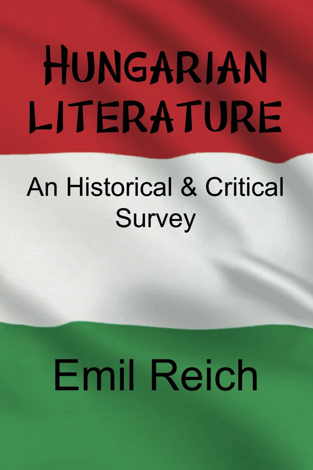 Hungarian literature: An Historical & Critical Survey