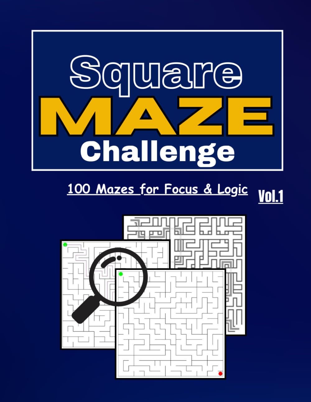 Square Maze Challenge – Vol. 1: 100 Mazes for Focus, Logic & Problem-Solving (The Geometry Maze Series)