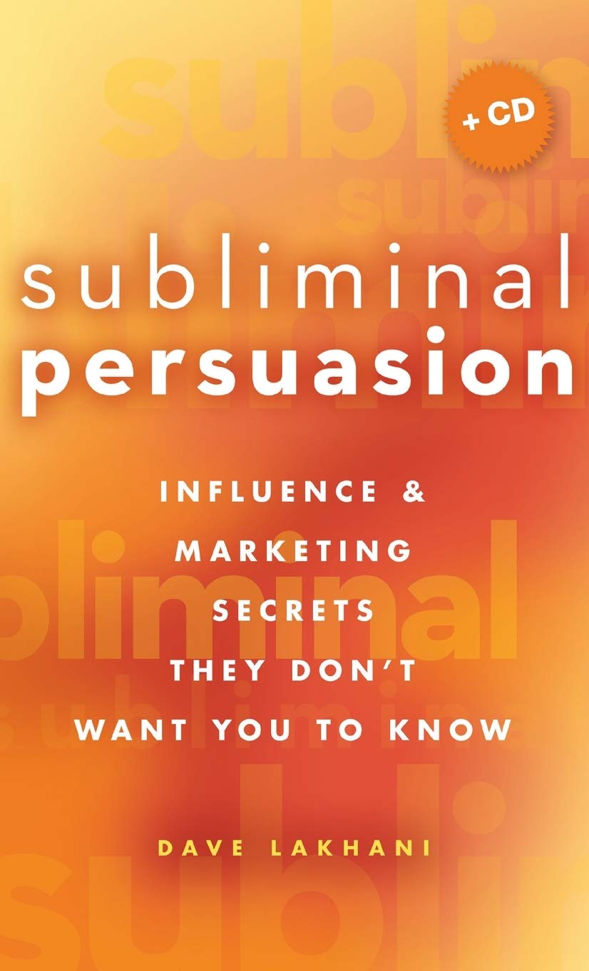 Subliminal Persuasion: Influence and Marketing Secrets They Don't Want You To Know