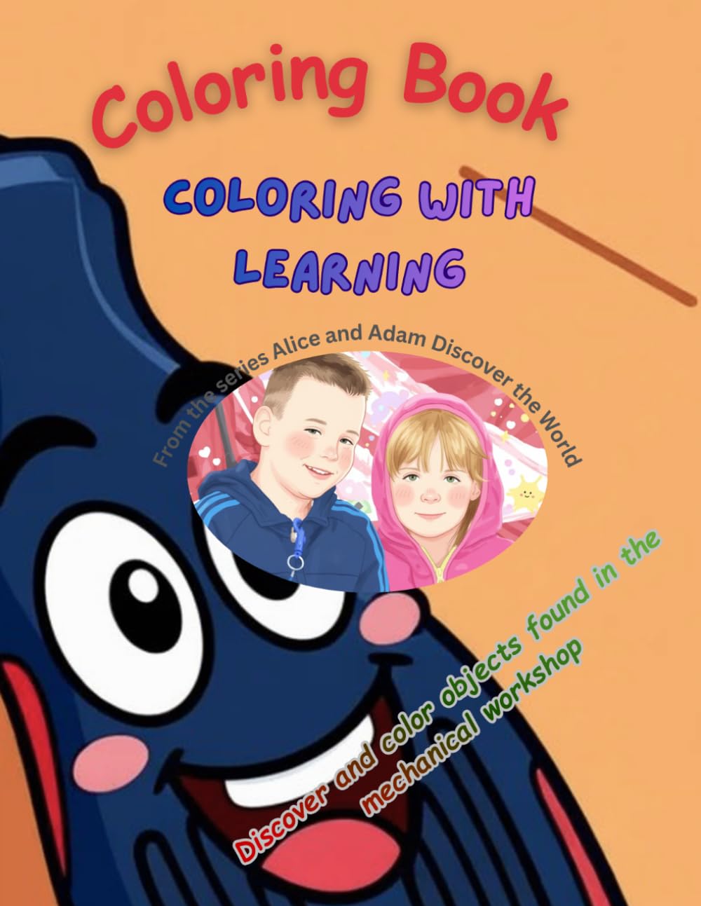 Coloring Book-Coloring with learning: From the series Alice and Adam Discover the World-Discover and color objects found in the mechanical workshop