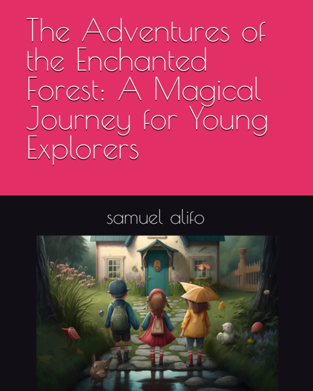 The Adventures of the Enchanted Forest: A Magical Journey for Young Explorers: The Adventures of the Enchanted Forest: A Magical Journey for Young Explorers"