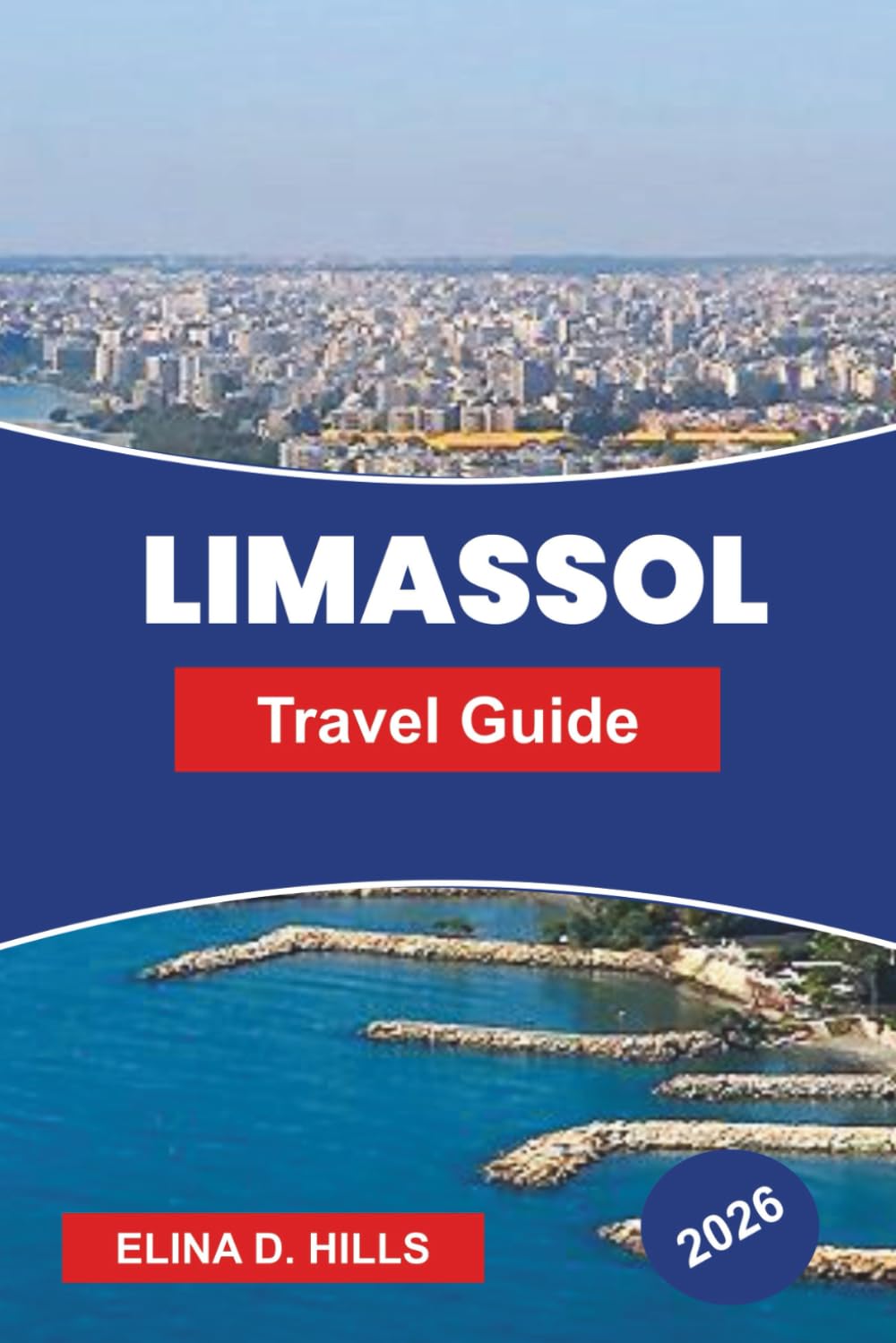 LIMASSOL Travel Guide 2026: Discover Coastal Promenades, Historic Sites, Local Cuisine, Wine Routes, and Practical Tips for Your Cyprus Trip