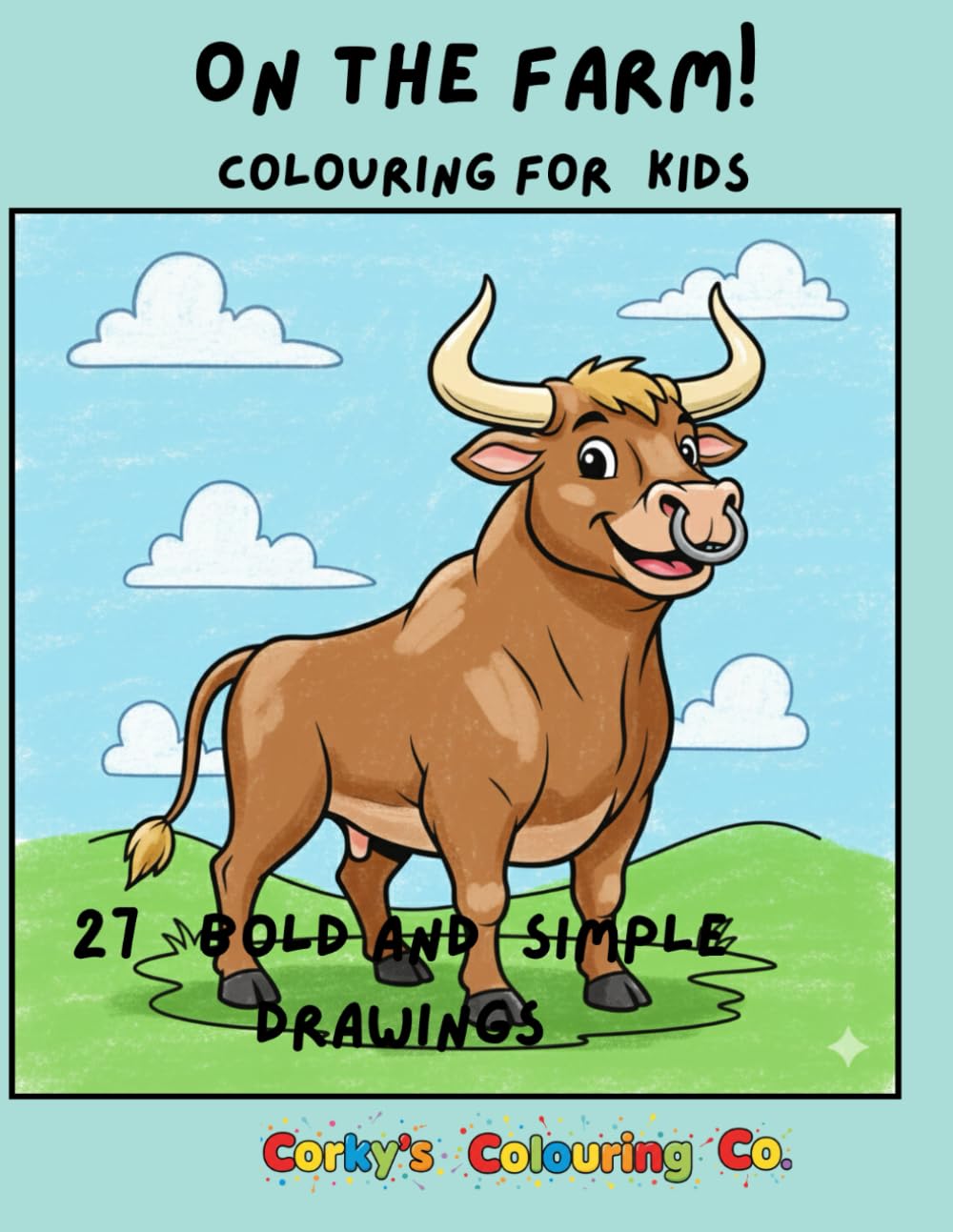 On The Farm for kids!: 27 Simple and Bold drawings for children over 8 years old (Corky's Colouring Co. Colouring Books)