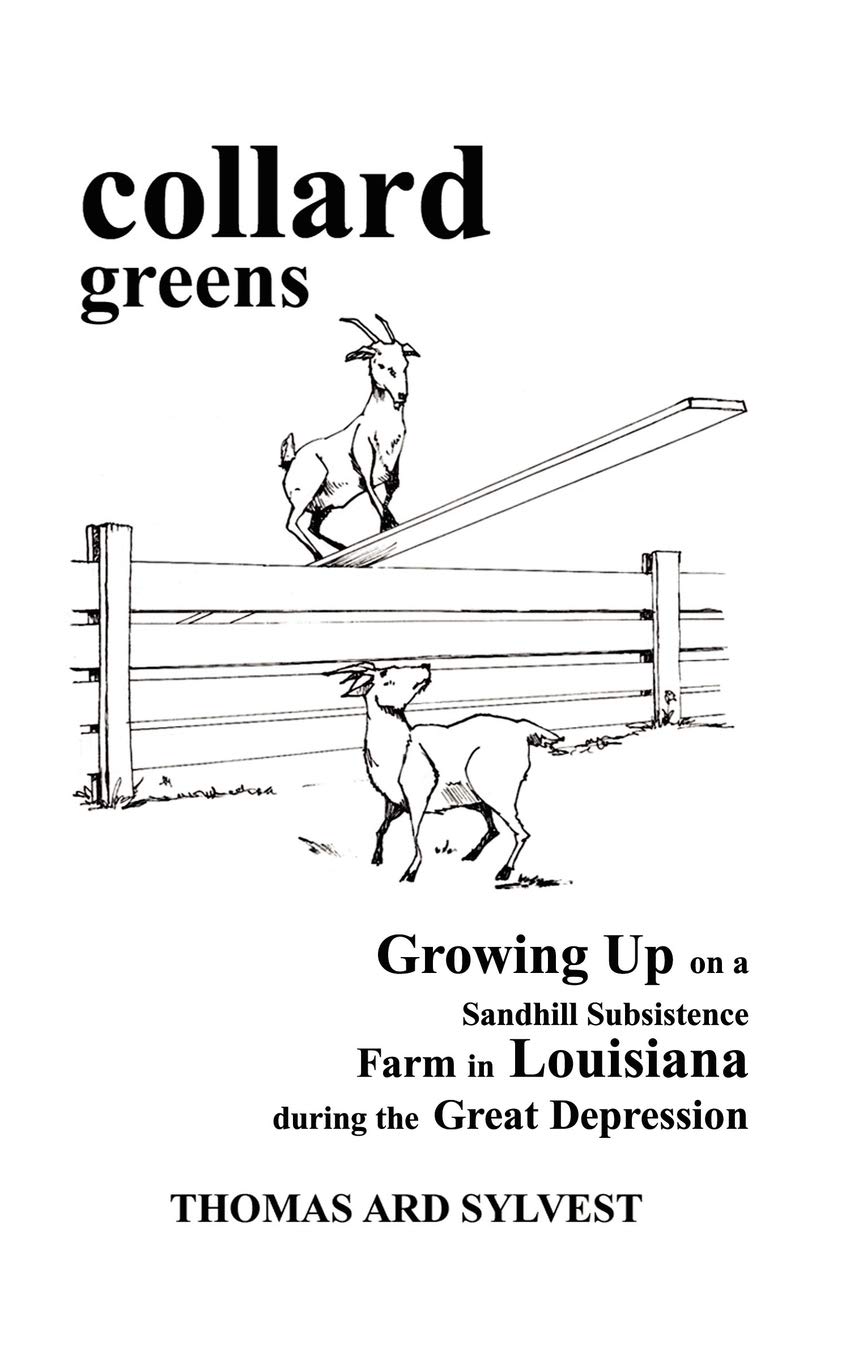 collard greens: Growing Up on a Sandhill Subsistence Farm in Louisiana During the Great Depression