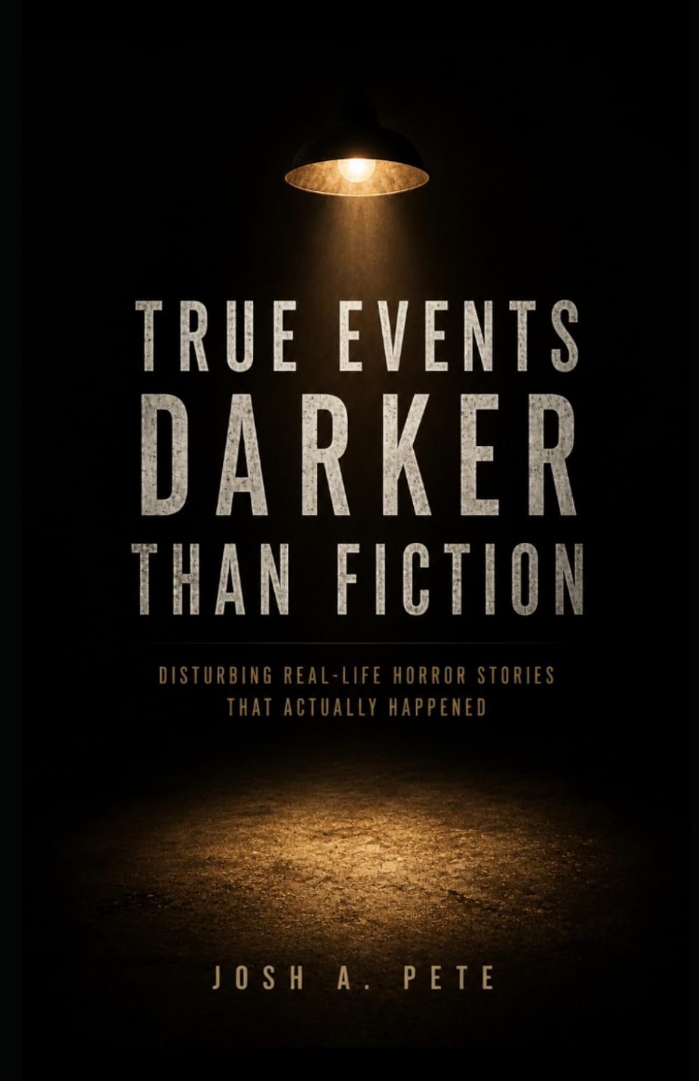 True Events Darker Than Fiction: Real Life Horror Stories That Actually Happened