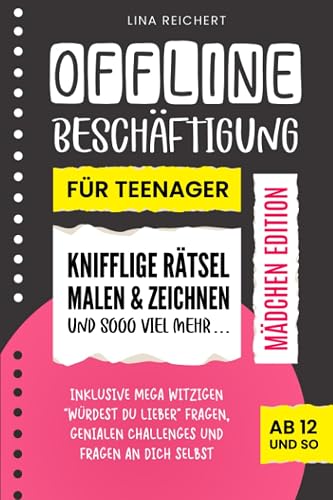 Offline Beschäftigung für Teenager - Mädchen Edition (Ab 12 und so): Knifflige Rätsel, Malen &amp; Zeichnen und sooo viel mehr | Inklusive mega witzigen ... genialen Challenges und Fragen an dich selbst
