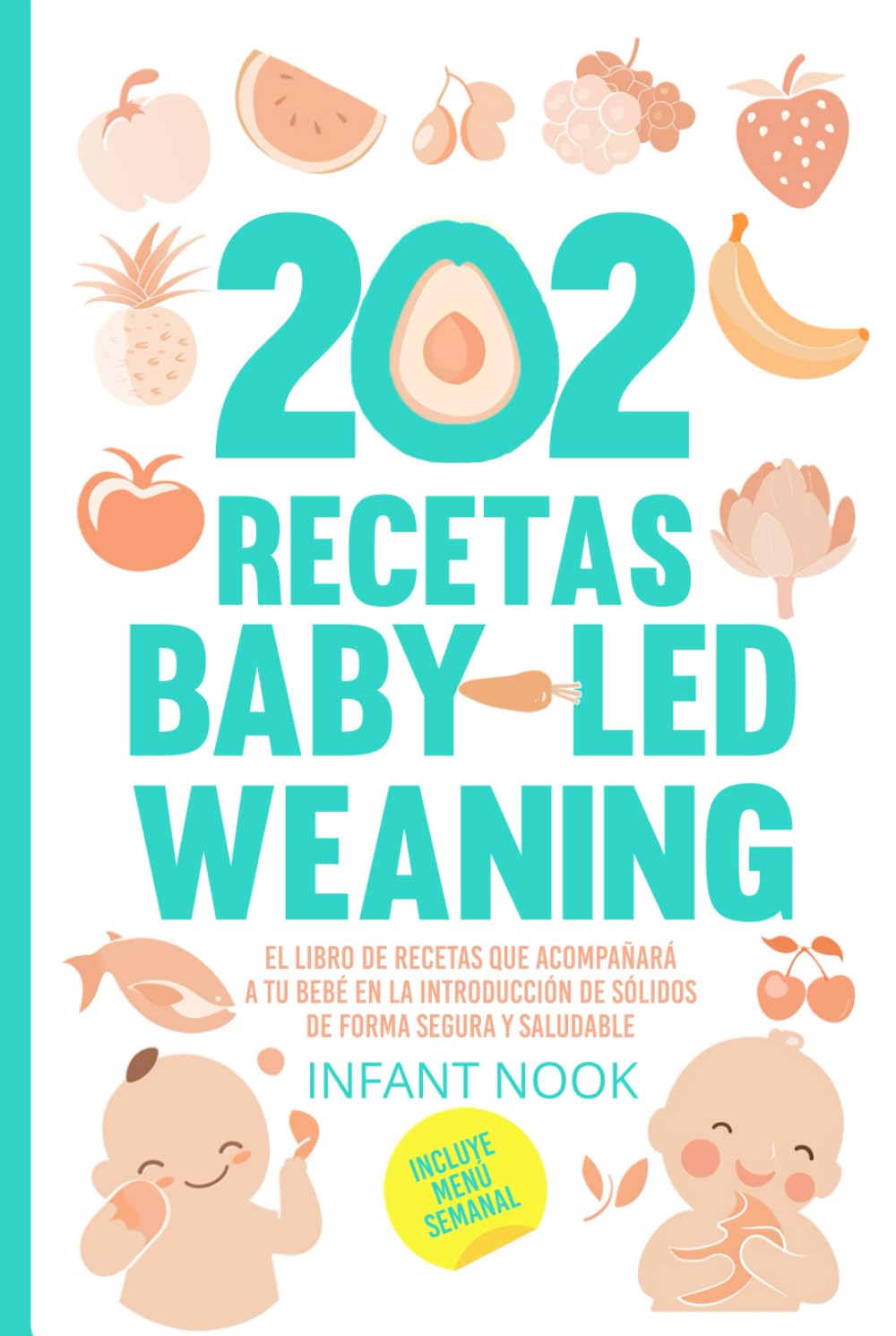 202 Recetas Baby Led Weaning: El libro de recetas que acompañará a tu bebé en la introducción de sólidos de forma segura y saludable (Spanish Edition)