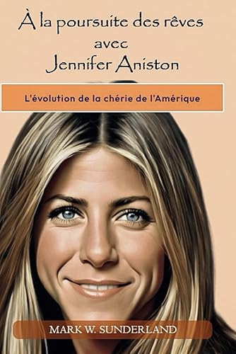 À la poursuite des rêves avec Jennifer Aniston: L'évolution de la chérie de l'Amérique