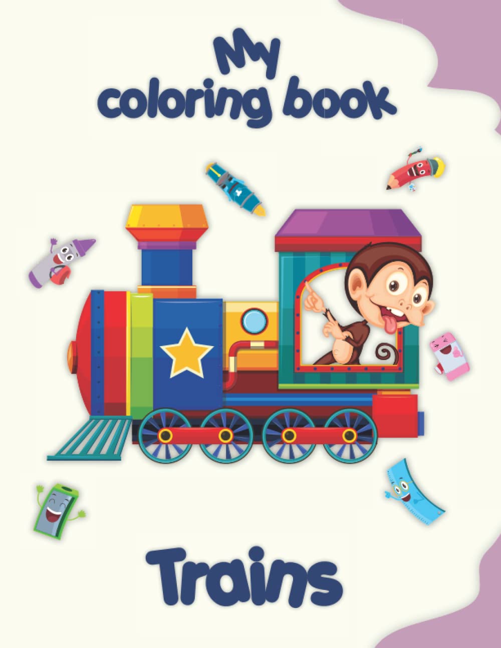 My coloring book about Trains: Funny coloring Pages, kids 2-6 Years old