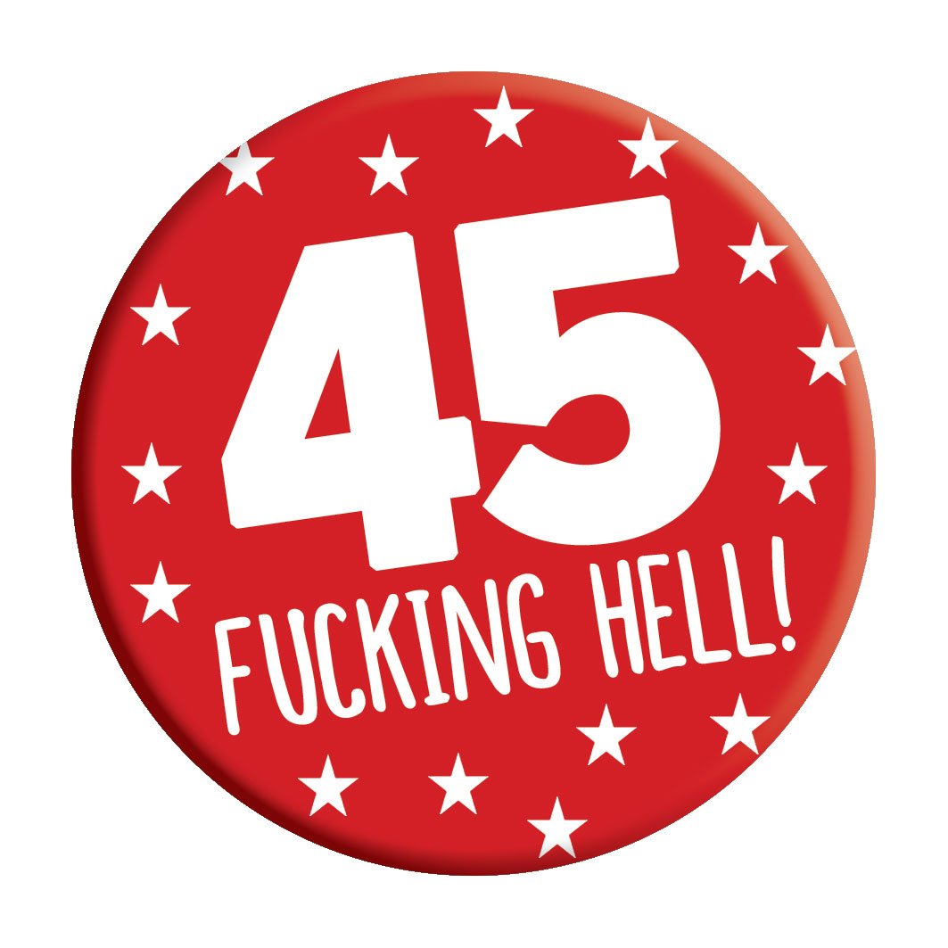 LimaLima45th Birthday Badge 45 Today 76mm Pin Button Novelty Gift Men Women Him Her