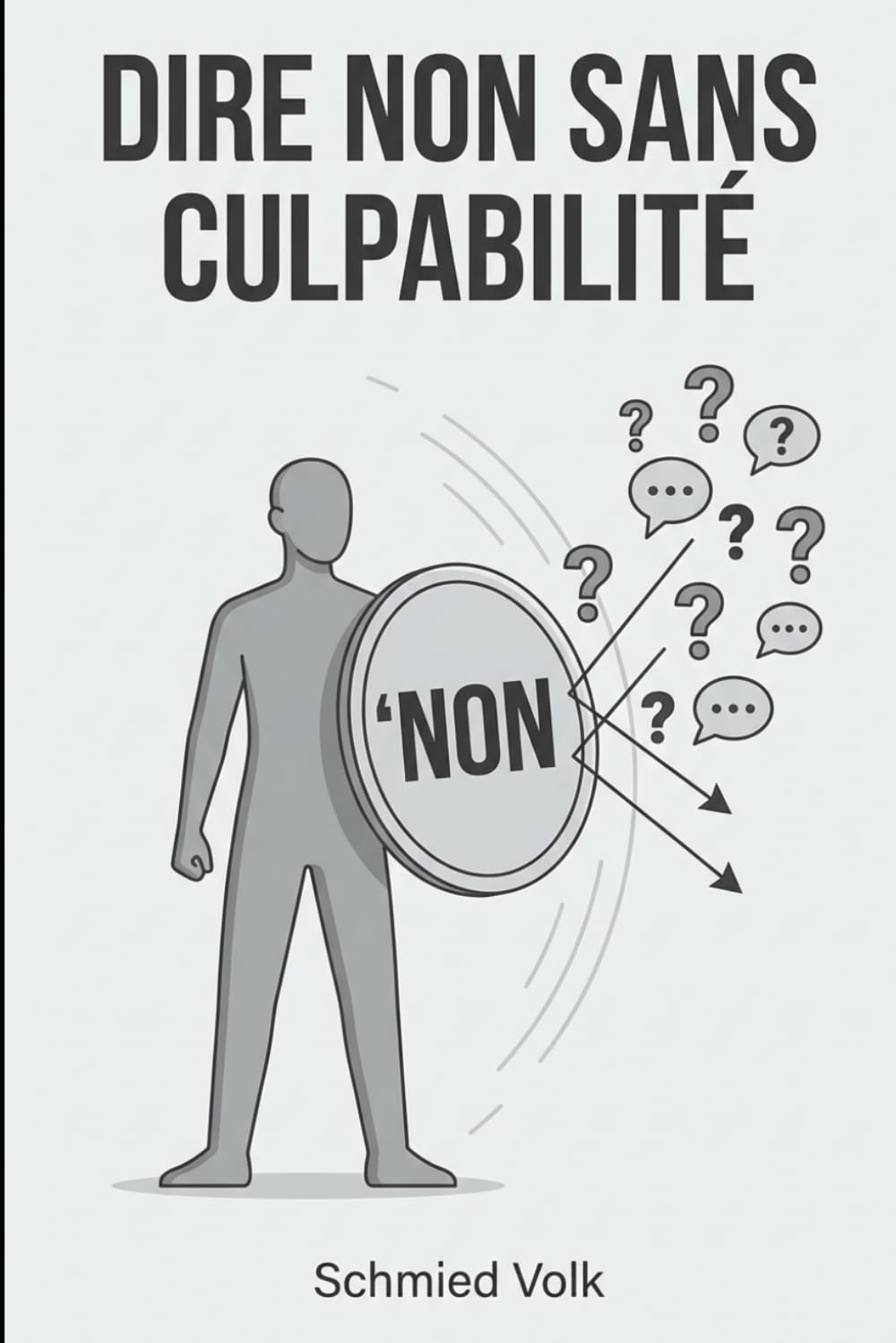 Dire non sans culpabilité: Scripts pratiques pour refuser poliment et fermement