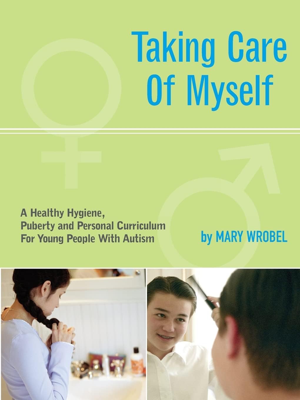 Taking Care of Myself: A Healthy Hygiene, Puberty and Personal Curriculum for Young People with Autism