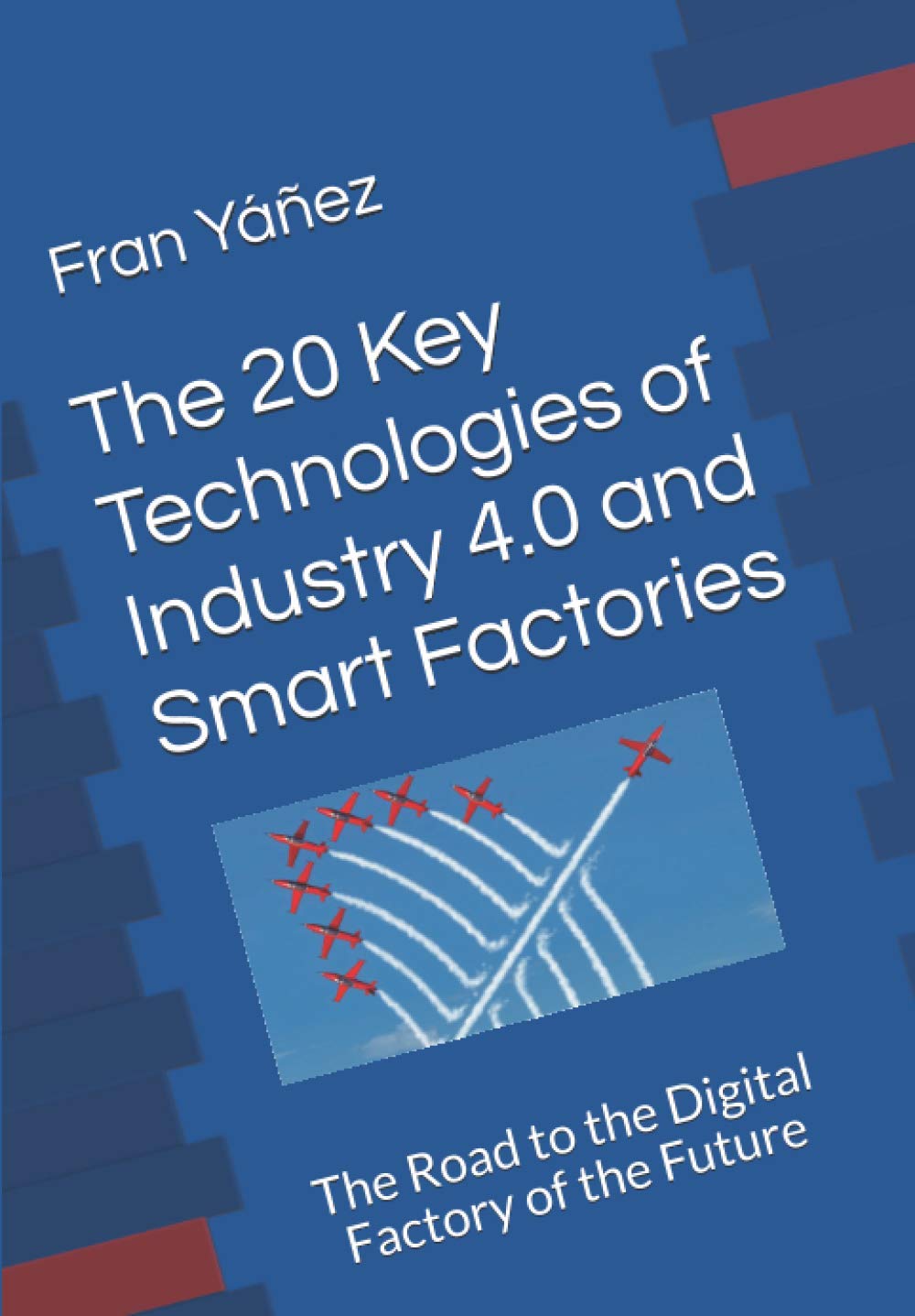 The 20 Key Technologies of Industry 4.0 and Smart Factories The Road to the Digital Factory of the Future: The Road to the Digital Factory of the Future