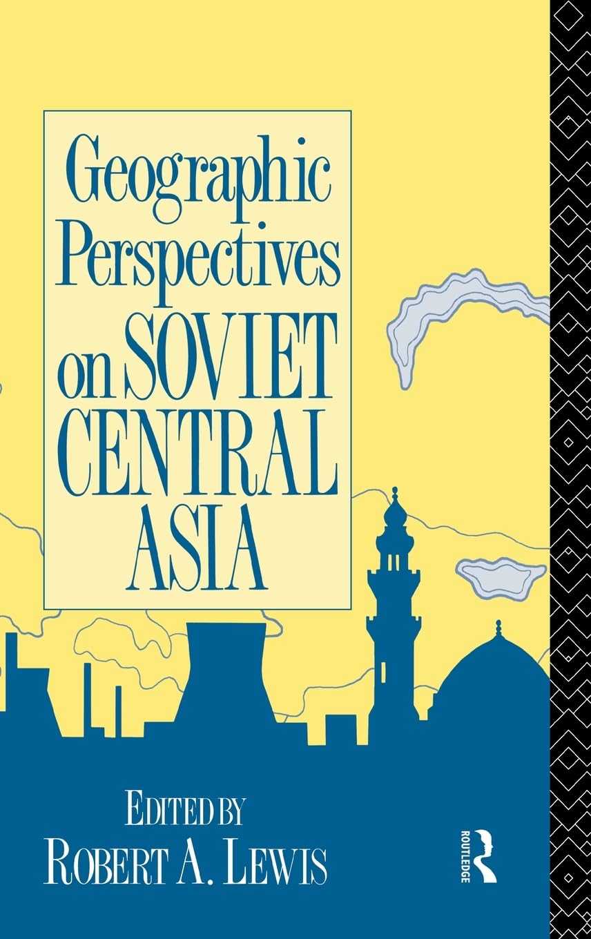 Geographic Perspectives on Soviet Central Asia (Studies in International Conflict)