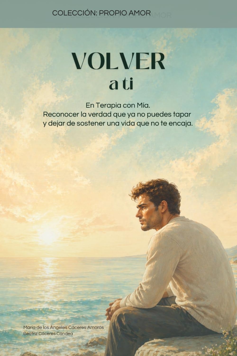 VOLVER A TI: EN TERAPIA CON MÍA. Reconocer la verdad que ya no puedes tapar y dejar de sostener una vida que no te encaja. (COLECCIÓN: PROPIO AMOR)