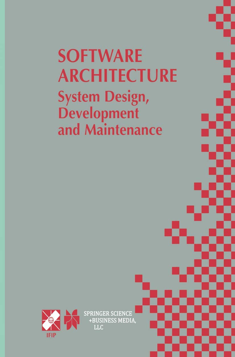 Software Architecture: System Design, Development and Maintenance: 97 (IFIP Advances in Information and Communication Technology)