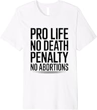 Pro Life, No Death Penalty, No Abortions Statement Premium T-Shirt