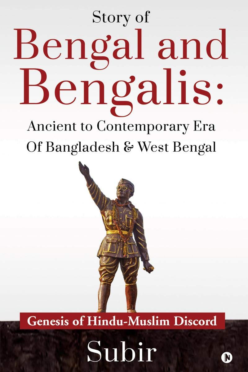 Story of Bengal and Bengalis: Ancient to Contemporary Era of Bangladesh & West Bengal : Genesis of Hindu-Muslim Discord