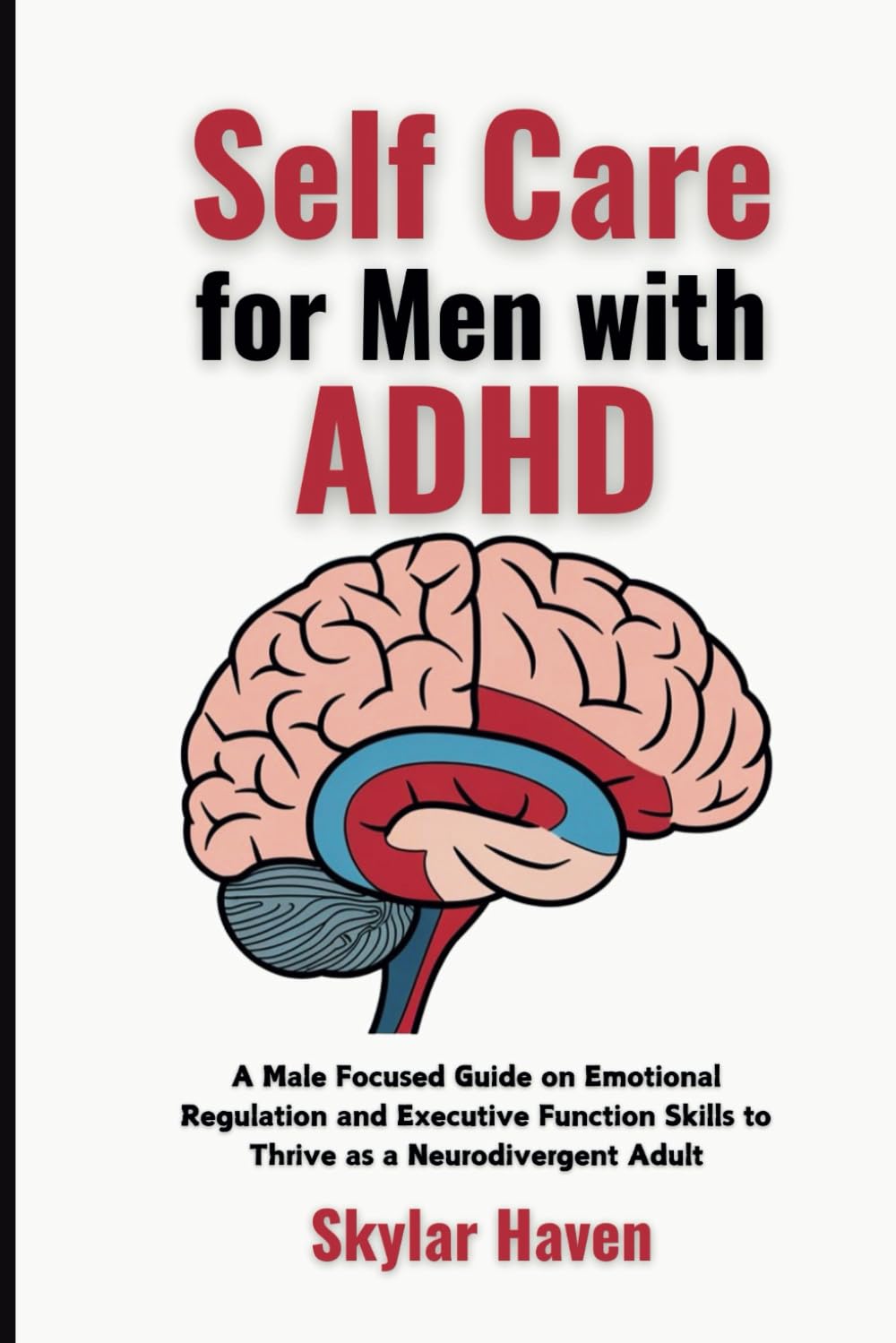 Self Care for Men with ADHD: A Male Focused Guide on Emotional Regulation and Executive Function Skills to Thrive as a Neurodivergent Adult (The Neurodivergent Self Care Handbook)