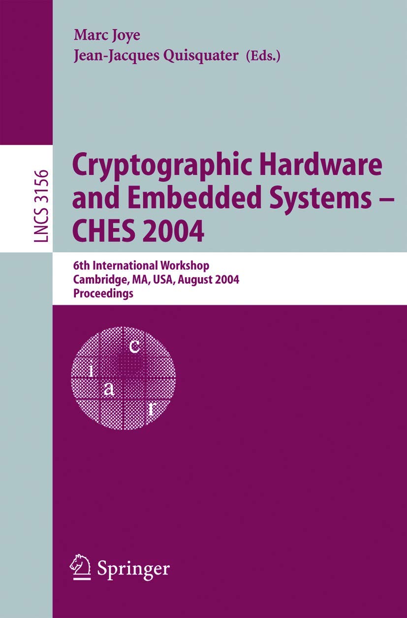 Cryptographic Hardware and Embedded Systems - CHES 2004: 6th International Workshop Cambridge, MA, USA, August 11-13, 2004, Proceedings (Lecture Notes in Computer Science, 3156)